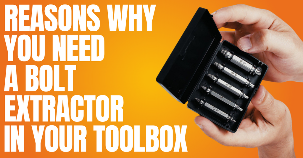 Reasons Why You Need a Bolt Extractor in Your Toolbox