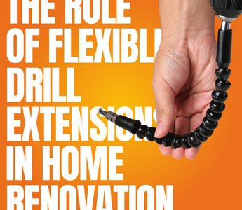 The Role of Flexible Drill Extensions in Home Renovation