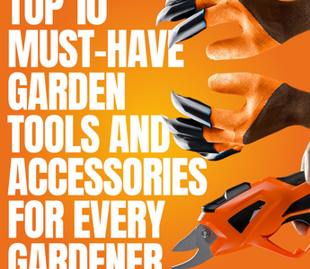 Top 10 Must-Have Garden Tools and Accessories for Every Gardener