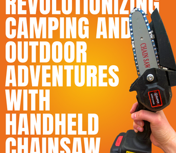 Revolutionizing Camping and Outdoor Adventures with Handheld Chainsaw