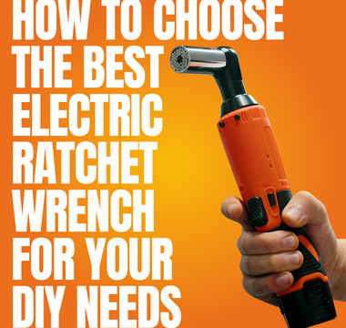 How to Choose the Best Electric Ratchet Wrench for Your DIY Needs