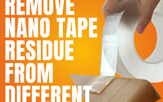 How to Remove Nano Tape Residue from Different Surfaces