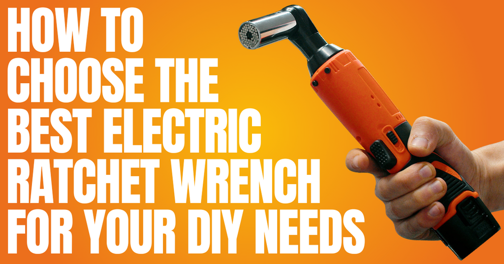 How to Choose the Best Electric Ratchet Wrench for Your DIY Needs