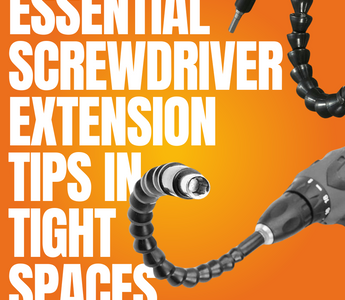 Essential Screwdriver Extension Tips in Tight Spaces