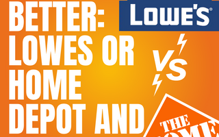 Which is better: Lowes or Home Depot and Why?